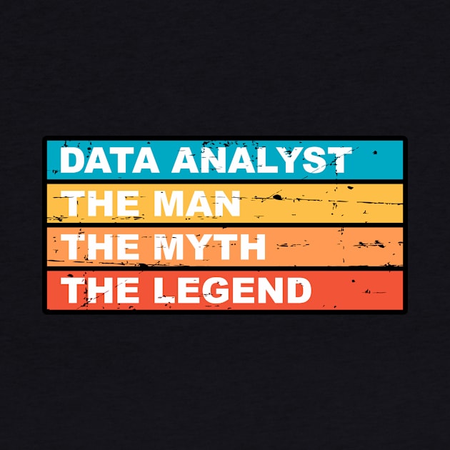 Data Analyst The Man The Myth The Legend by Peachy T-Shirts